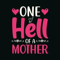 One Hell of A Mother TShirt Design,One Hell of A Mother T Shirt Design,One Hell of A Mother,Mom T Shirt Design vector