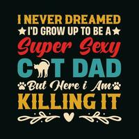 Grow Up To Be A Super Sexy Cat Dad TShirt Design,Grow Up To Be A Super Sexy Cat Dad T Shirt Design,Grow Up To Be A Super Sexy Cat Dad,Cat Dad T Shirt Design vector