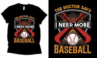 the doctor says i need more baseball t-shirt design vector