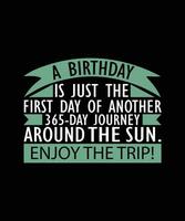 A BIRTHDAY IS JUST THE FIRST DAY OF ANOTHER 365-DAY JOURNEY AROUND THE SUN. ENJOY THE TRIP. T-SHIRT DESIGN. PRINT TEMPLATE.TYPOGRAPHY VECTOR ILLUSTRATION.