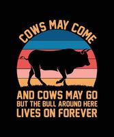 COWS MAY COME AND COWS MAY GO BUT THE BULL AROUND HERE LIVES ON FOREVER. T-SHIRT DESIGN. PRINT TEMPLATE.TYPOGRAPHY VECTOR ILLUSTRATION.