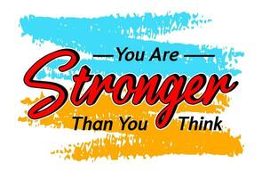 You are stronger than you think, Short phrases motivational Hand drawn design, slogan t-shirt, posters, labels, etc. vector