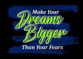 Make your dreams bigger than your fears, Short phrases motivational Hand drawn design vector