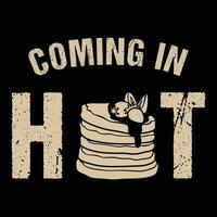 Coming in Hot Funny Pancakes Cakes Breakfast T-Shirt vector