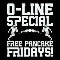 O-Line Special Free Pancake Fridays Funny Football Lineman T-Shirt vector