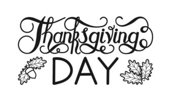 Thanksgiving day black and white lettering with autumn leaves and acorns. Hand drawn text lettering for Thanksgiving. Calligraphic design for greeting card print, shirt, banner, poster vector