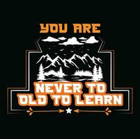 YOU ARE NEVER TO OLD TO LEARN T SHIRT DESIGN vector