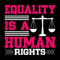 Equality is a human rights. Human rights t-shirt design. vector