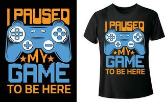 I Paused My Game To Be Here t-shirt Design For Game Lover. vector