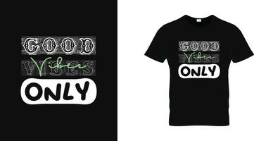 Good vibes Only typogrphy print ready t shirt design template vector