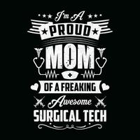 Nurse Quotes - I'm a proud mom of a freaking awesome surgical tech - Nurse mom t-shirt vector