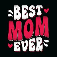 Best Mom Ever tshirts. Mothers day t shirts design. Typography mom t-shirt design. vector