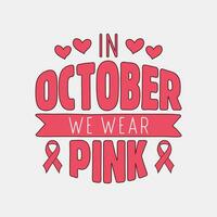 In october we wear pink - Breast cancer awareness month t shirt design, sticker. vector