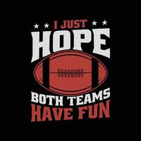 I just hope both teams have fun - Women Or Men American Football T Shirt Design. vector