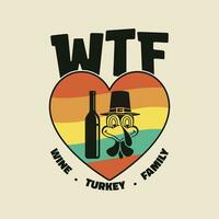 WTF wine turkey family tshirt. Funny Thanksgiving T-Shirt Design. vector