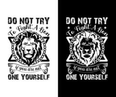 Do Not Try To Fight A Lion If You Are Not One Yourself T Shirt Design, Lion T Shirt Design Free Vector. vector