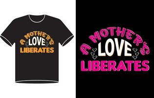 A mother's love liberates typography t shirt design Pro Vector