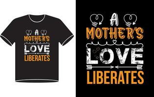 A mother love liberates typography t shirt design Pro Vector