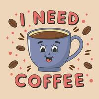 Poster template with cute coffee cup. Cartoon character in trendy retro style and text I Need Coffee vector