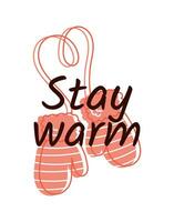 Lettering stay warm. New Year and Christmas cozy card, poster with knitted mittens. Winter illustration. vector