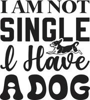 i am not single i have a dog vector