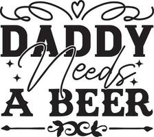 daddy needs a beer vector