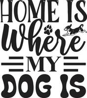 home is where my dog is vector