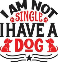 i am not single i have a dog vector