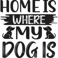 home is where my dog is vector