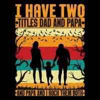 I have two titles dad and papa and I rock them both T-Shirt vector