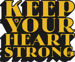 Keep Your Heart Strong Motivational Typographic Quote Design for T-Shirt, Mugs or Other Merchandise. png