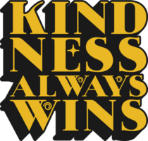 Kindness Always Wins Motivational Typographic Quote Design for T-Shirt, Mugs or Other Merchandise. png