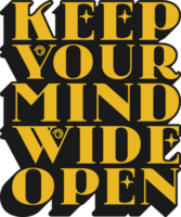 Keep Your Mind Wide Open Motivational Typographic Quote Design for T-Shirt, Mugs or Other Merchandise. png