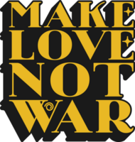 Make Love Not War Motivational Typographic Quote Design for T-Shirt, Mugs or Other Merchandise. png