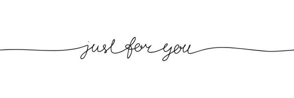 Just for you one line continuous text. Short phrase love banner concept. Hand drawn line art text banner for Valentine's Day. Vector illustration.