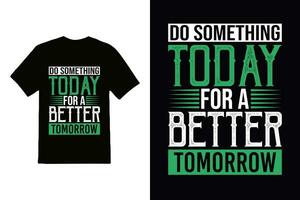 ''hacer alguna cosa hoy para un mejor mañana'' t camisa, vestir diseño y texturizado letras. tipografía, vector imprimir, póster, emblema.