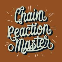 ''Chain Reaction Master'' t shirt, Apparel design and textured lettering. typography, Vector print, poster, emblem.