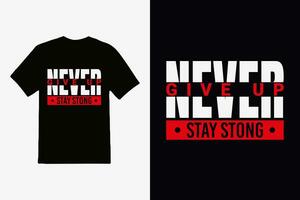 ''nunca dar arriba permanecer fuerte'' t camisa, vestir diseño y texturizado letras. tipografía, vector imprimir, póster, emblema.