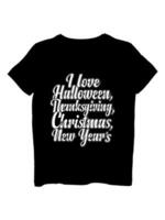 I love Halloween, Thanksgiving, and New Year t-shirt design vector