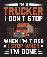 I Am A Trucker I Do Not Stop When I Am Tired I Stop When I Am Done vector