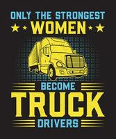 Only The Strongest Women Become Truck Drivers vector