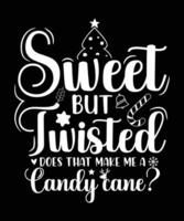 SWEET BUT TWISTED DOES THAT MAKE ME A CANDY CANE TSHIRT DESIGN vector