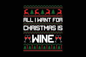 All i want for Christmas is wine ugly Sweater design vector