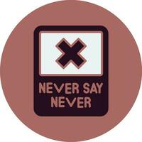 Never Say Never Vector Icon