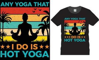 Any yoga that i do is hot yoga . Yoga typography T Shirt Design vector print poster template.