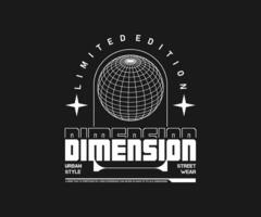 dimension slogan typography streetwear apparel t shirt design, vector graphic, typographic poster or t shirts streetwear and Urban style