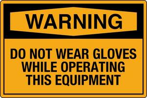 OSHA standards symbols registered workplace safety sign danger caution warning Do Not Wear Gloves While Operating This Equipment vector