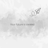 your future is created video