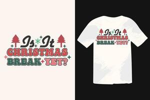 Is It Christmas Break Yet Retro vintage T-shirt Design. Calligraphy phrase for Christmas. Good for T shirt print, poster, greeting card, banner, and gift design vector