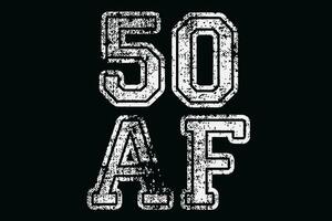 50 AF Funny 50th Birthday T-Shirt Design vector